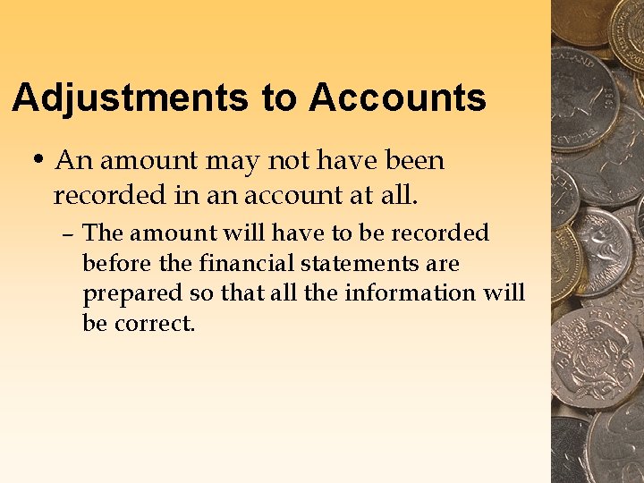 Adjustments to Accounts • An amount may not have been recorded in an account