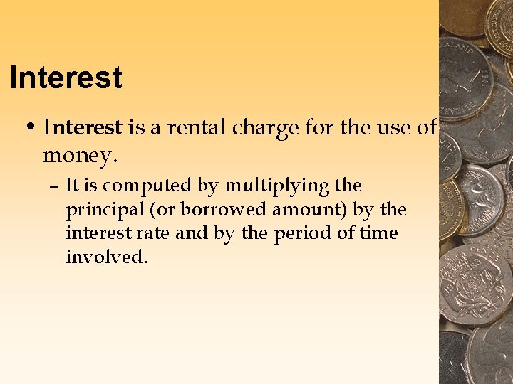 Interest • Interest is a rental charge for the use of money. – It