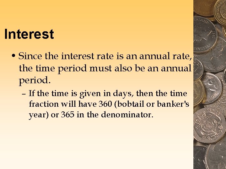 Interest • Since the interest rate is an annual rate, the time period must