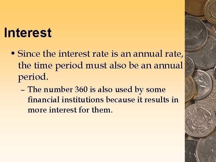 Interest • Since the interest rate is an annual rate, the time period must