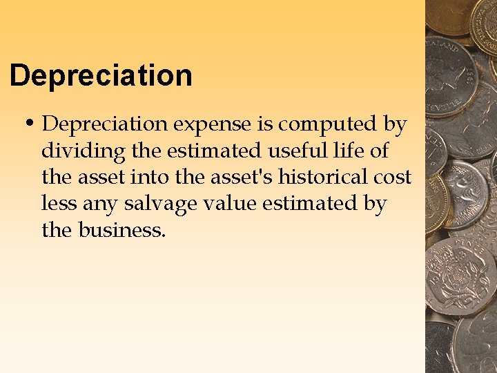 Depreciation • Depreciation expense is computed by dividing the estimated useful life of the