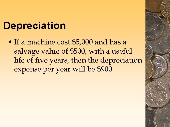 Depreciation • If a machine cost $5, 000 and has a salvage value of