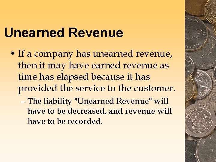 Unearned Revenue • If a company has unearned revenue, then it may have earned