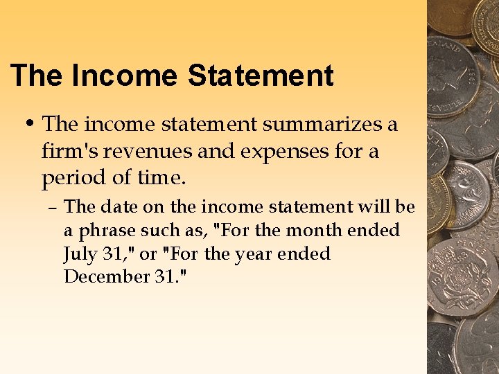 The Income Statement • The income statement summarizes a firm's revenues and expenses for
