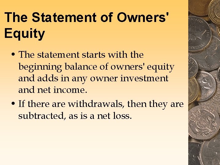 The Statement of Owners' Equity • The statement starts with the beginning balance of