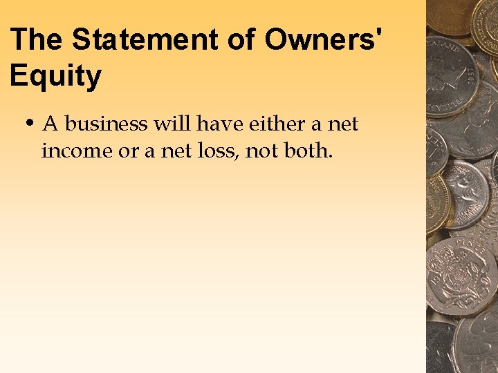 The Statement of Owners' Equity • A business will have either a net income