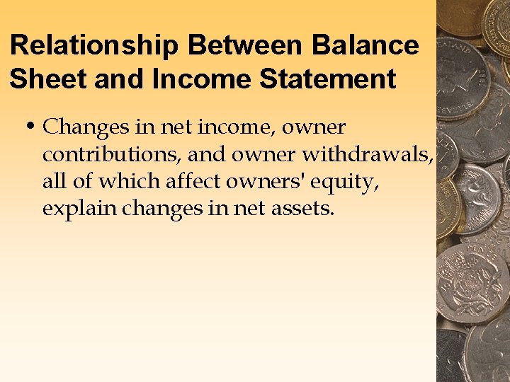 Relationship Between Balance Sheet and Income Statement • Changes in net income, owner contributions,