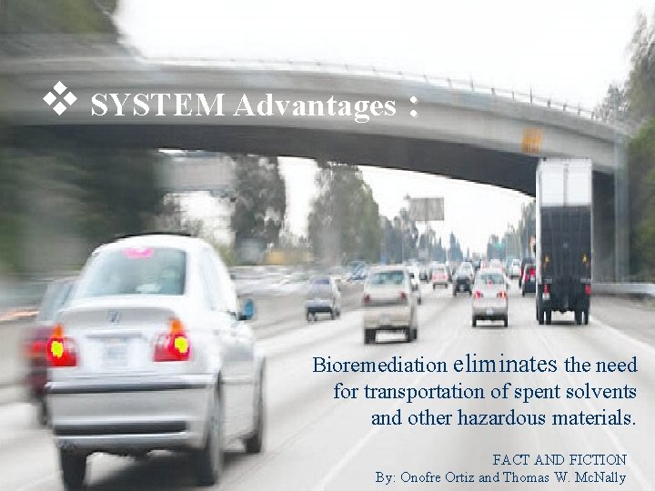 v SYSTEM Advantages : Bioremediation eliminates the need for transportation of spent solvents and