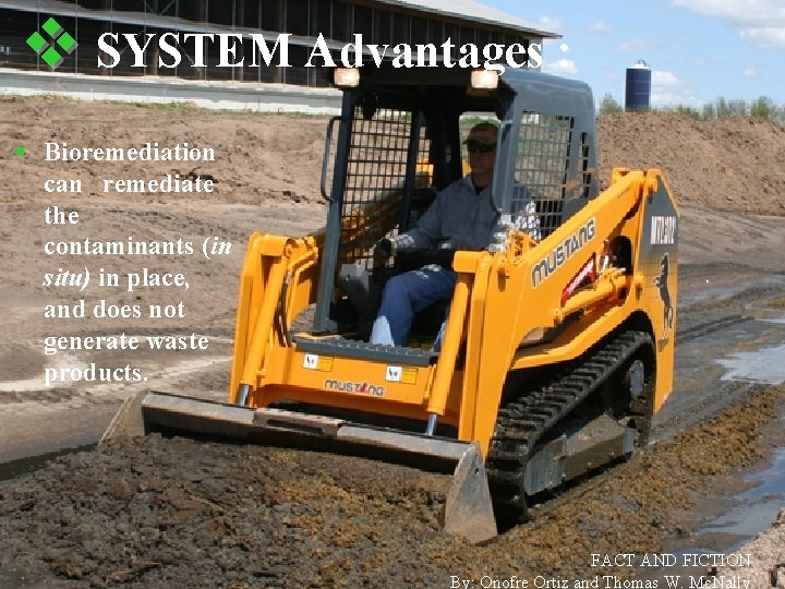 v SYSTEM Advantages : § Bioremediation can remediate the contaminants (in situ) in place,