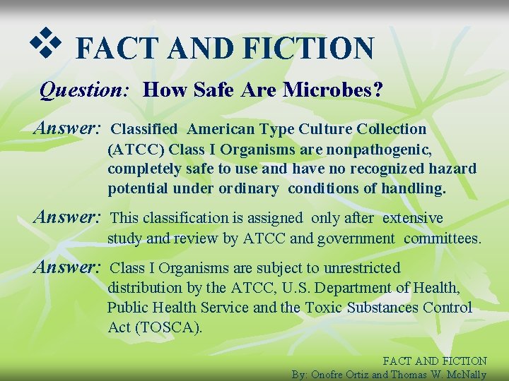 v FACT AND FICTION Question: How Safe Are Microbes? Answer: Classified American Type Culture