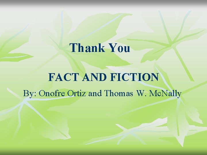 Thank You FACT AND FICTION By: Onofre Ortiz and Thomas W. Mc. Nally 