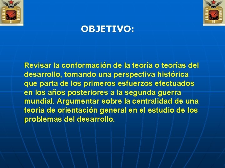 OBJETIVO: Revisar la conformación de la teoría o teorías del desarrollo, tomando una perspectiva