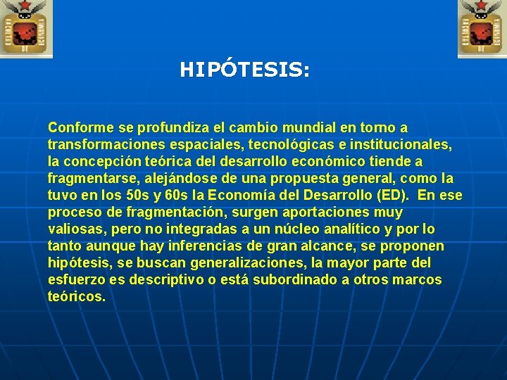 HIPÓTESIS: Conforme se profundiza el cambio mundial en torno a transformaciones espaciales, tecnológicas e