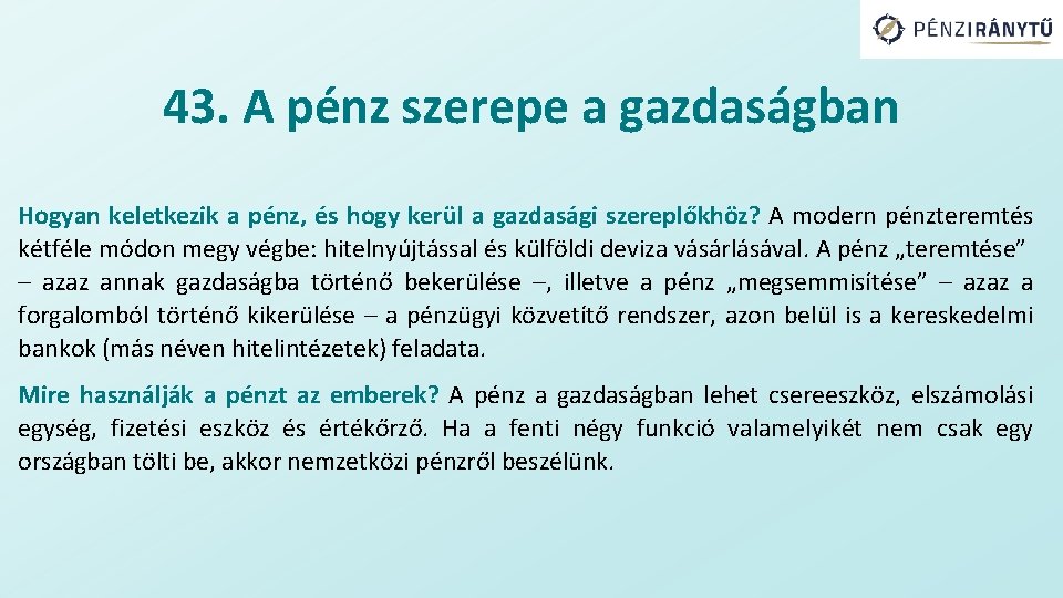 43. A pénz szerepe a gazdaságban Hogyan keletkezik a pénz, és hogy kerül a