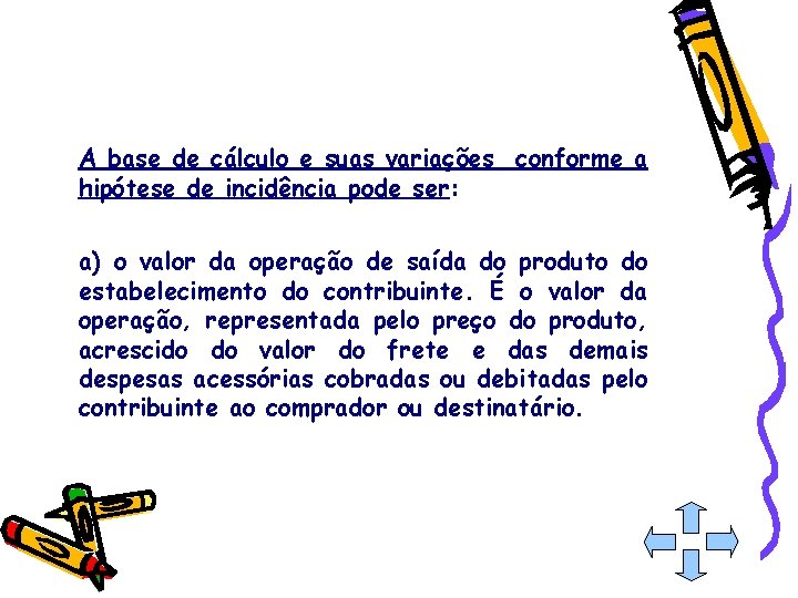 A base de cálculo e suas variações conforme a hipótese de incidência pode ser: