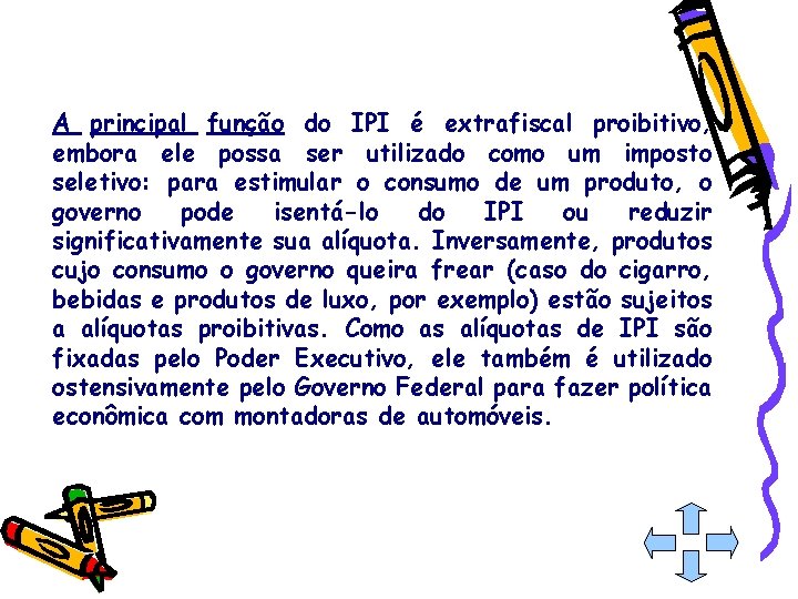 A principal função do IPI é extrafiscal proibitivo, embora ele possa ser utilizado como