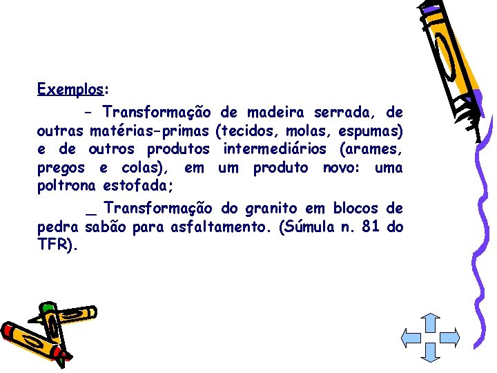 Exemplos: - Transformação outras matérias-primas e de outros produtos pregos e colas), em poltrona