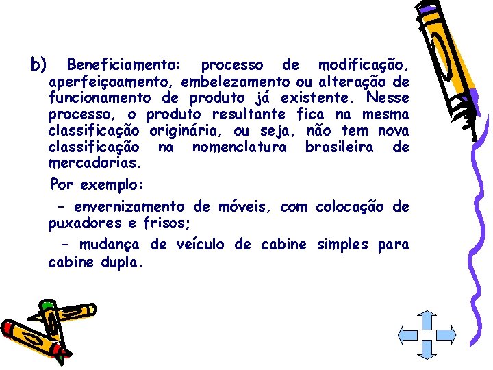 b) Beneficiamento: processo de modificação, aperfeiçoamento, embelezamento ou alteração de funcionamento de produto já