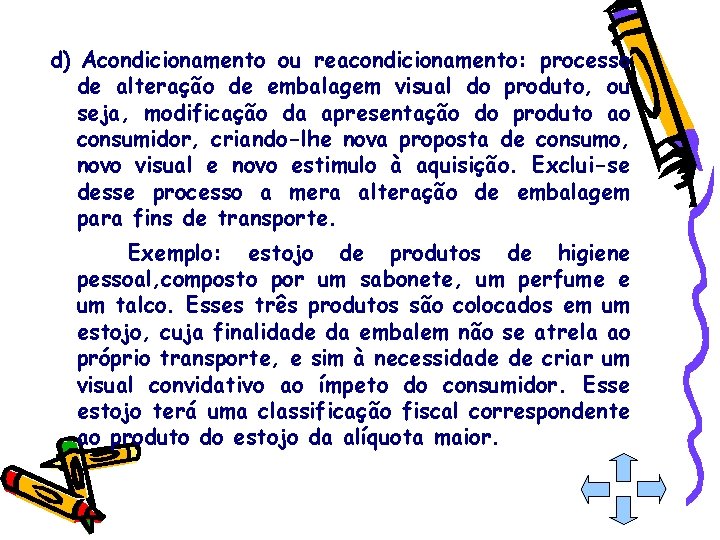 d) Acondicionamento ou reacondicionamento: processo de alteração de embalagem visual do produto, ou seja,