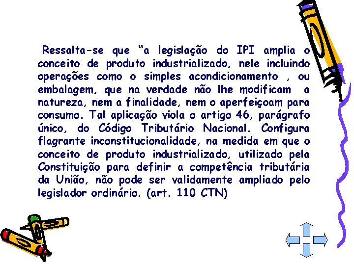 Ressalta-se que “a legislação do IPI amplia o conceito de produto industrializado, nele incluindo