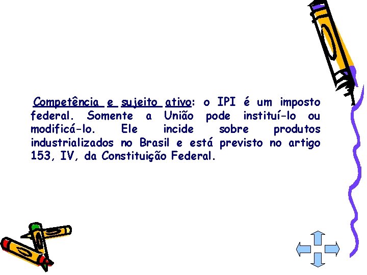 Competência e sujeito ativo: o IPI é um imposto federal. Somente a União pode