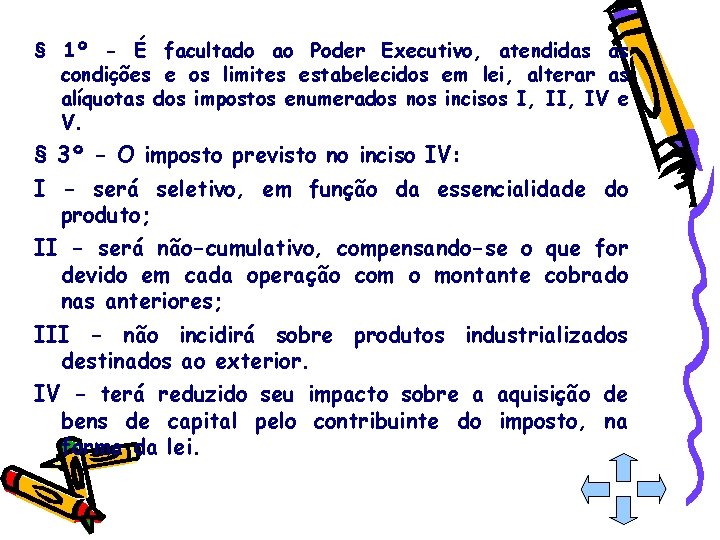 § 1º - É facultado ao Poder Executivo, atendidas as condições e os limites