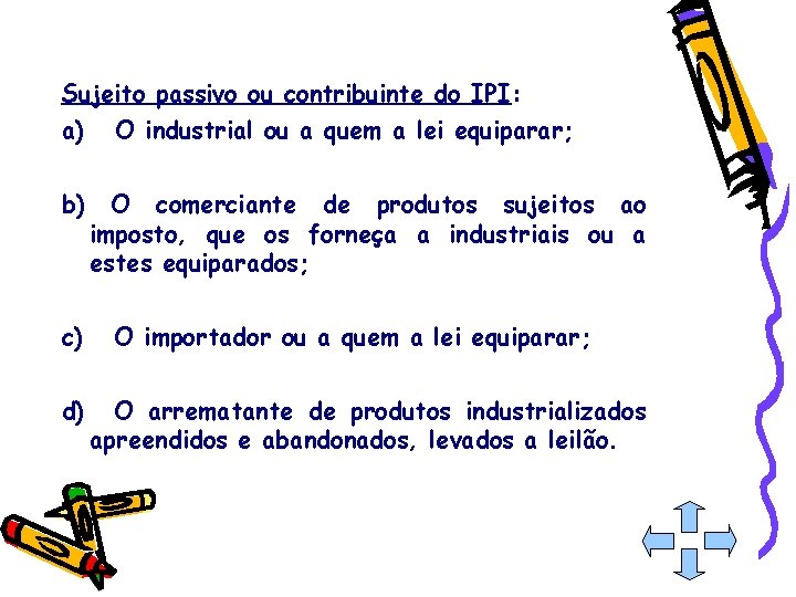 Sujeito passivo ou contribuinte do IPI: a) b) c) d) O industrial ou a