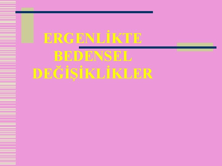 ERGENLİKTE BEDENSEL DEĞİŞİKLİKLER 