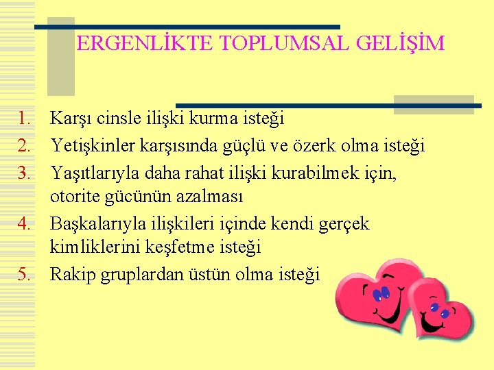 ERGENLİKTE TOPLUMSAL GELİŞİM 1. Karşı cinsle ilişki kurma isteği 2. Yetişkinler karşısında güçlü ve