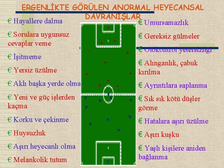 ERGENLİKTE GÖRÜLEN ANORMAL HEYECANSAL DAVRANIŞLAR € Hayallere dalma € Umursamazlık € Sorulara uygunsuz cevaplar