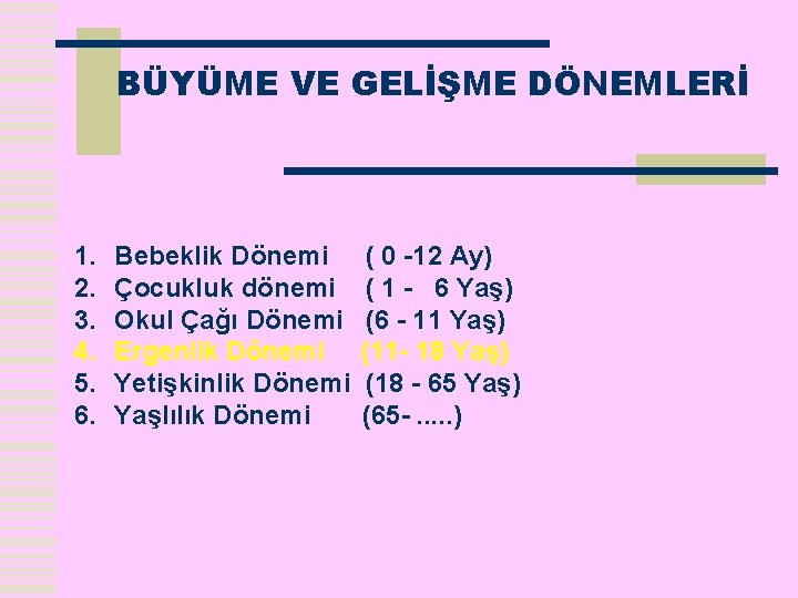BÜYÜME VE GELİŞME DÖNEMLERİ 1. 2. 3. 4. 5. 6. Bebeklik Dönemi Çocukluk dönemi