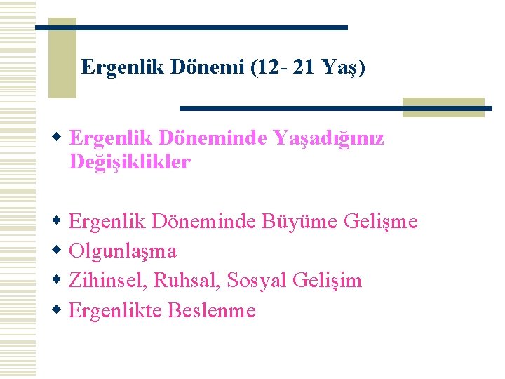 Ergenlik Dönemi (12 - 21 Yaş) w Ergenlik Döneminde Yaşadığınız Değişiklikler w Ergenlik Döneminde