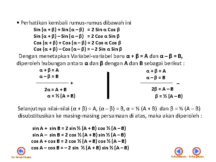 § Perhatikan kembali rumus-rumus dibawah ini Sin (α + β) + Sin (α β)