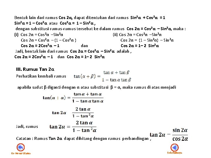 Bentuk lain dari rumus Cos 2α, dapat ditentukan dari rumus Sin²α + Cos²α =