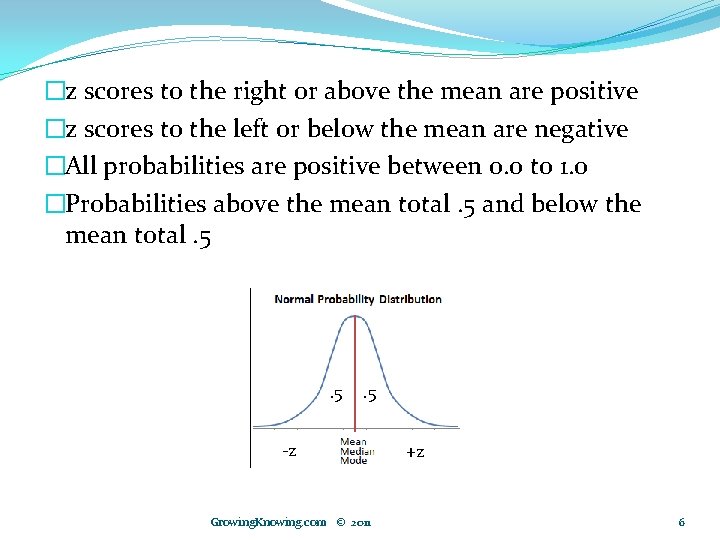 �z scores to the right or above the mean are positive �z scores to