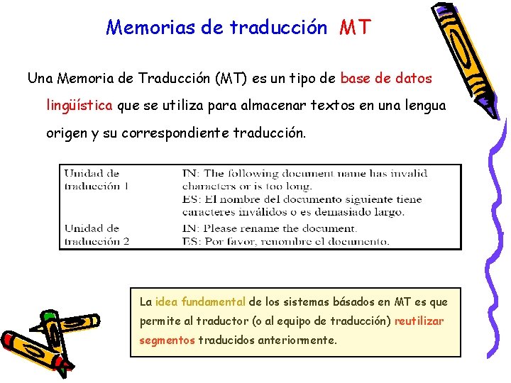 Memorias de traducción MT Una Memoria de Traducción (MT) es un tipo de base