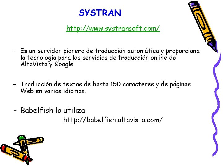 SYSTRAN http: //www. systransoft. com/ – Es un servidor pionero de traducción automática y