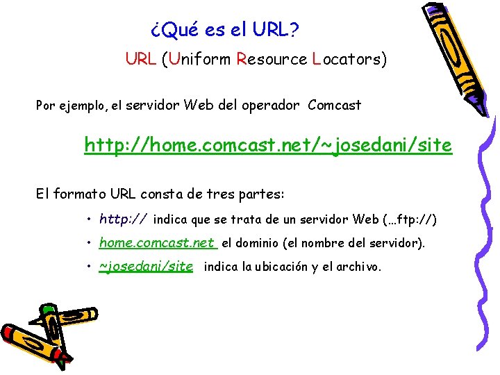 ¿Qué es el URL? URL (Uniform Resource Locators) Por ejemplo, el servidor Web del