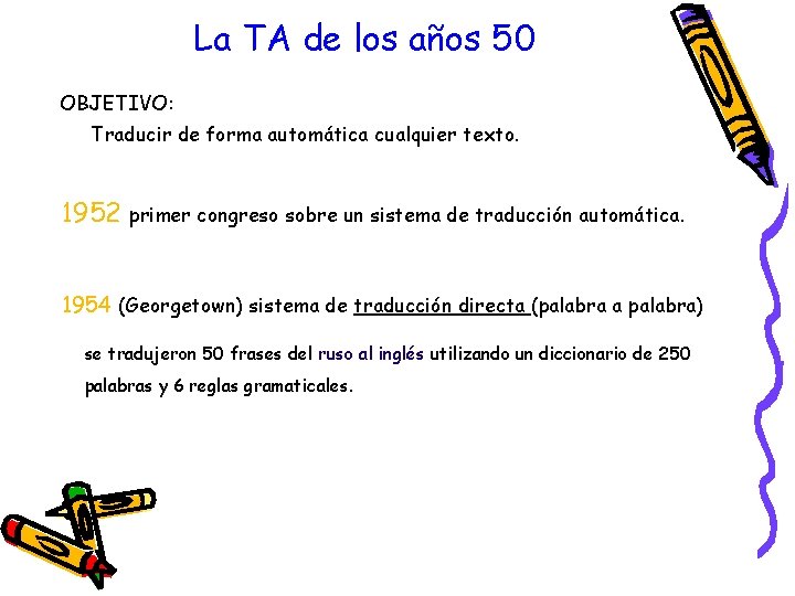 La TA de los años 50 OBJETIVO: Traducir de forma automática cualquier texto. 1952