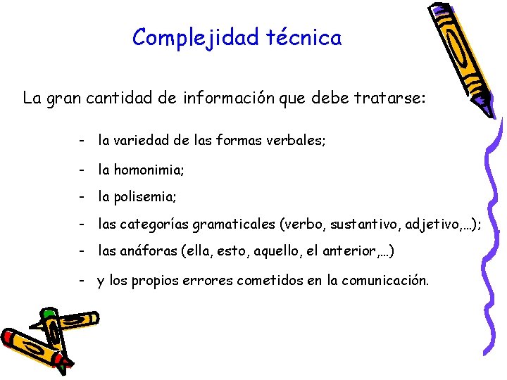 Complejidad técnica La gran cantidad de información que debe tratarse: - la variedad de