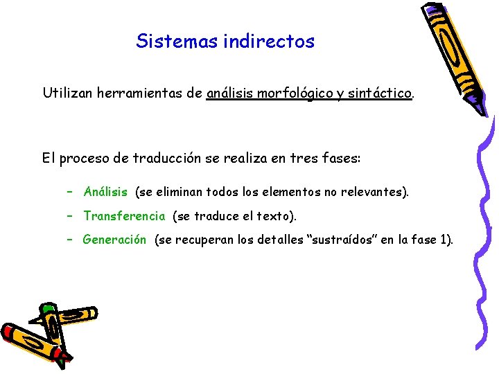 Sistemas indirectos Utilizan herramientas de análisis morfológico y sintáctico. El proceso de traducción se