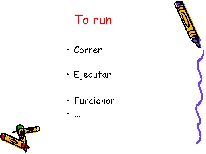 To run • Correr • Ejecutar • Funcionar • … 