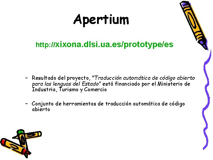 Apertium http: //xixona. dlsi. ua. es/prototype/es – Resultado del proyecto, "Traducción automática de código
