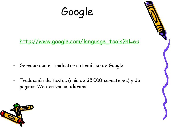 Google http: //www. google. com/language_tools? hl=es • Servicio con el traductor automático de Google.