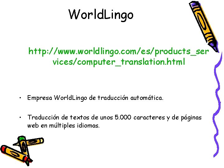 World. Lingo http: //www. worldlingo. com/es/products_ser vices/computer_translation. html • Empresa World. Lingo de traducción