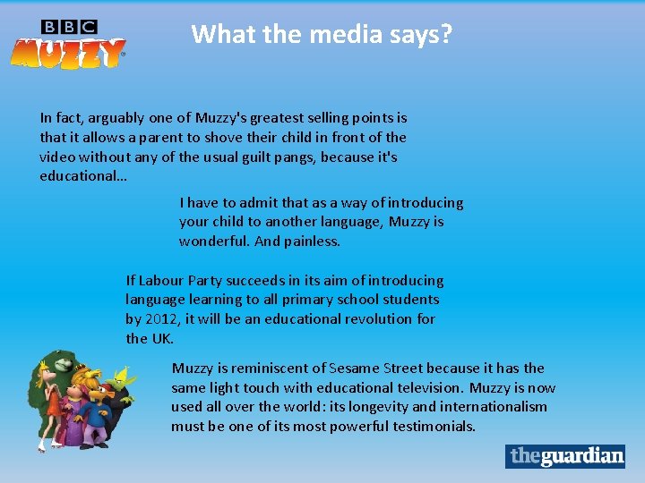 What the media says? In fact, arguably one of Muzzy's greatest selling points is