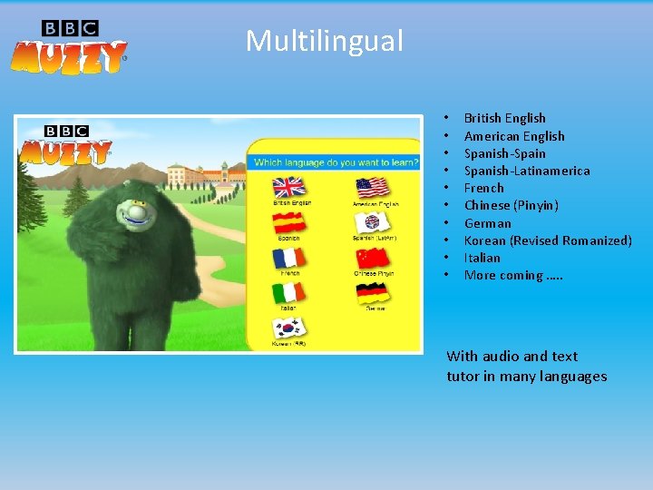 Multilingual • • • British English American English Spanish-Spain Spanish-Latinamerica French Chinese (Pinyin) German