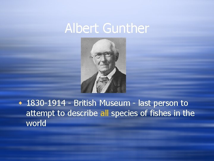 Albert Gunther w 1830 -1914 - British Museum - last person to attempt to