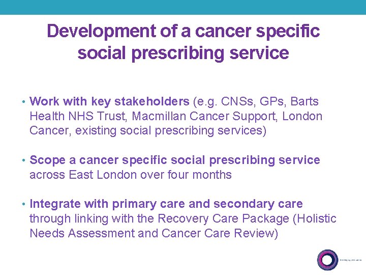 Development of a cancer specific social prescribing service • Work with key stakeholders (e.