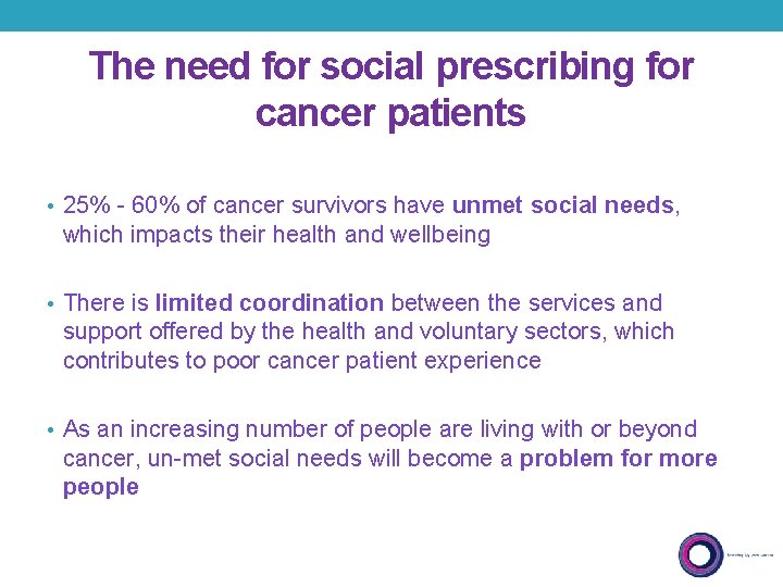 The need for social prescribing for cancer patients • 25% - 60% of cancer